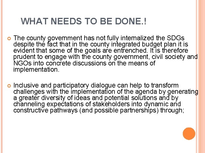 WHAT NEEDS TO BE DONE. ! The county government has not fully internalized the