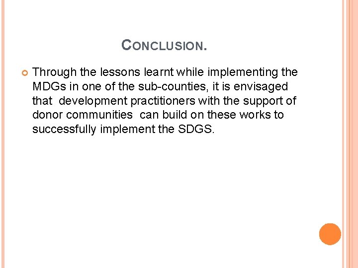 CONCLUSION. Through the lessons learnt while implementing the MDGs in one of the sub-counties,