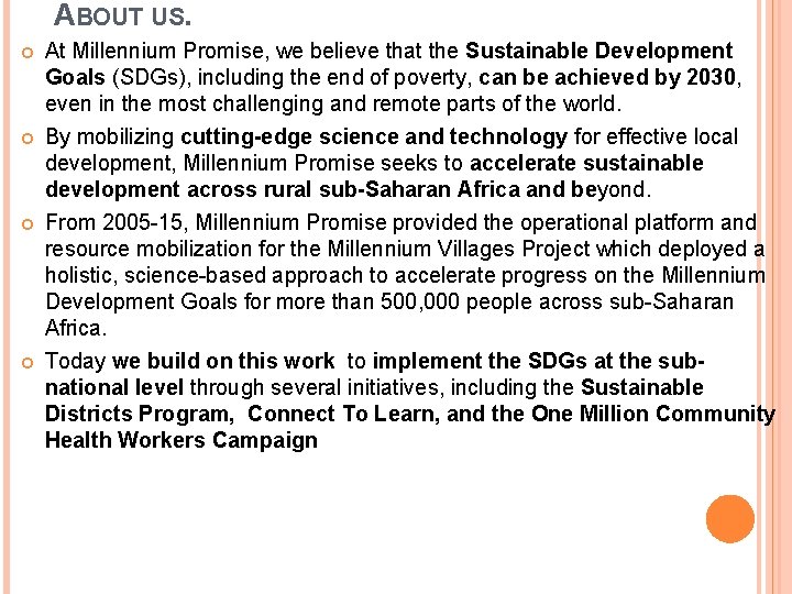 ABOUT US. At Millennium Promise, we believe that the Sustainable Development Goals (SDGs), including