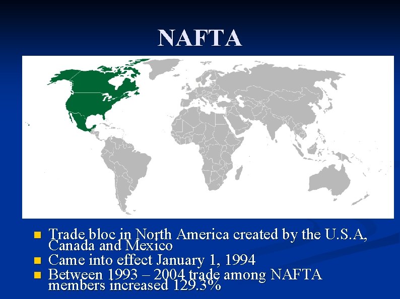 NAFTA n n n Trade bloc in North America created by the U. S.