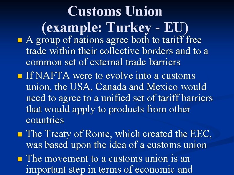 Customs Union (example: Turkey - EU) A group of nations agree both to tariff