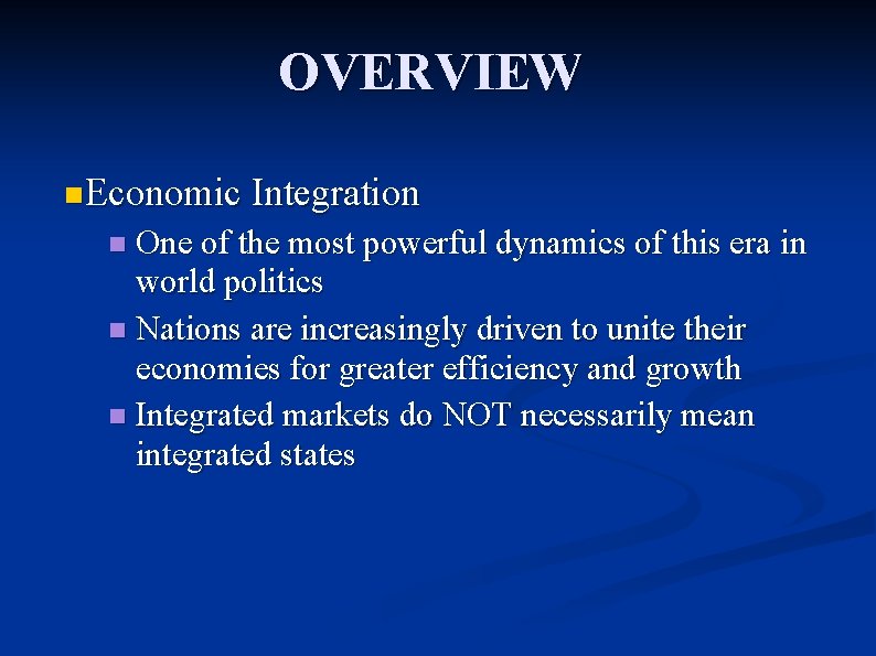 OVERVIEW n. Economic Integration One of the most powerful dynamics of this era in