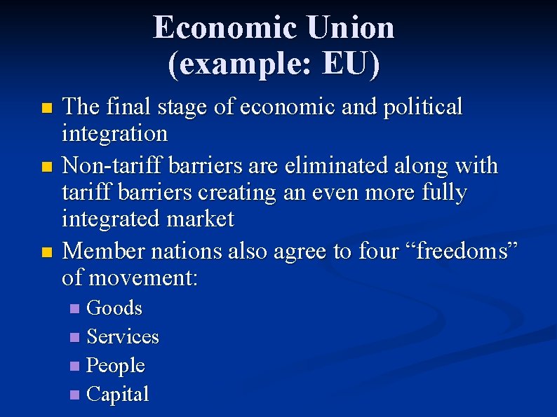 Economic Union (example: EU) The final stage of economic and political integration n Non-tariff