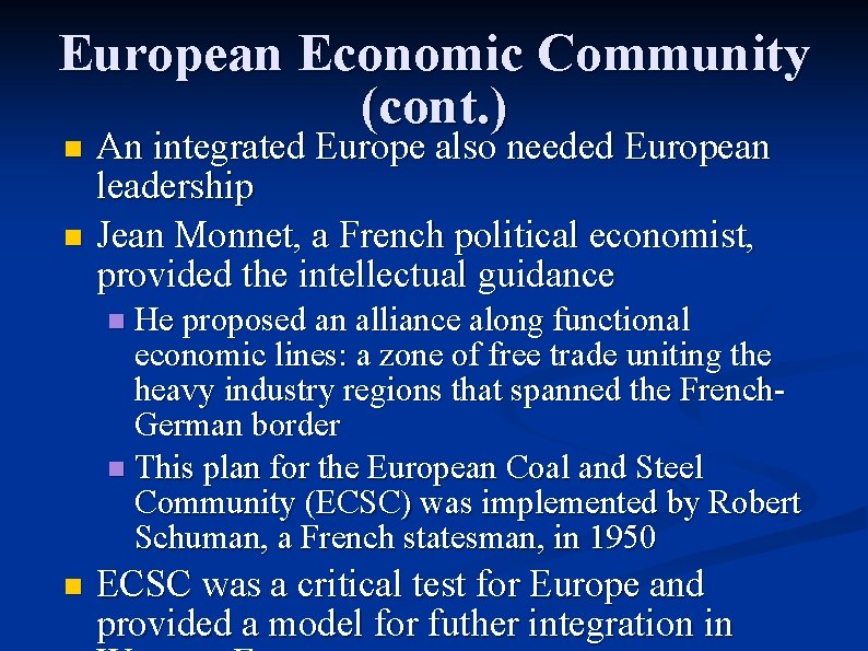 European Economic Community (cont. ) An integrated Europe also needed European leadership n Jean