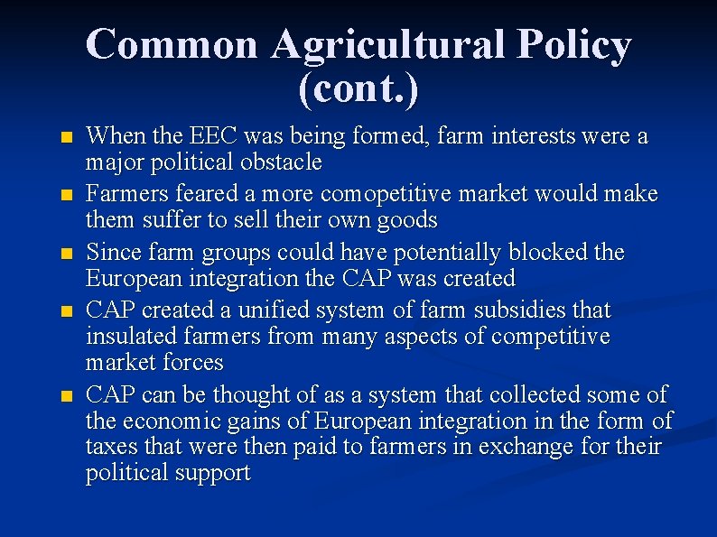 Common Agricultural Policy (cont. ) n n n When the EEC was being formed,