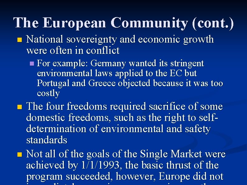 The European Community (cont. ) n National sovereignty and economic growth were often in