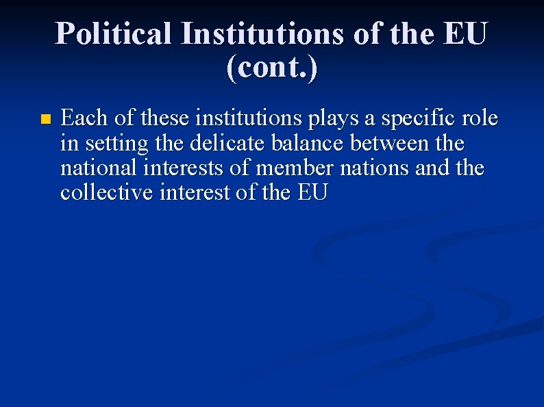 Political Institutions of the EU (cont. ) n Each of these institutions plays a