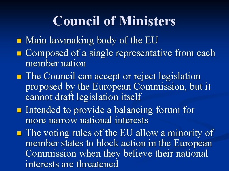 Council of Ministers Main lawmaking body of the EU n Composed of a single
