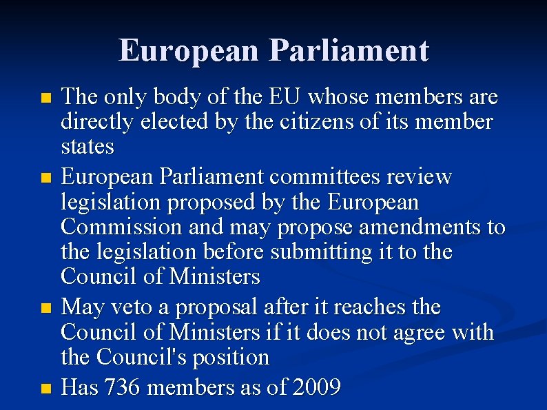 European Parliament The only body of the EU whose members are directly elected by
