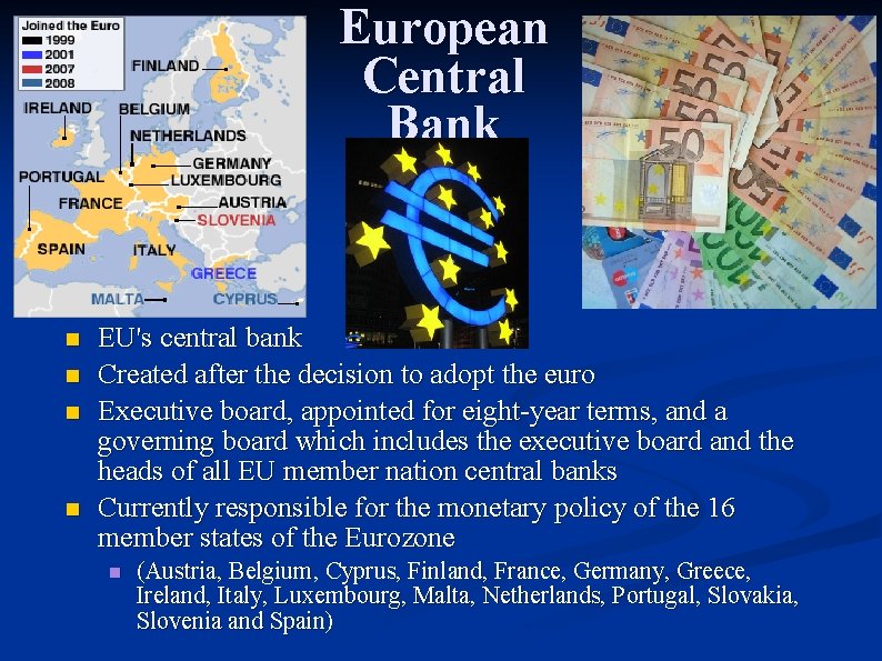 European Central Bank n n EU's central bank Created after the decision to adopt