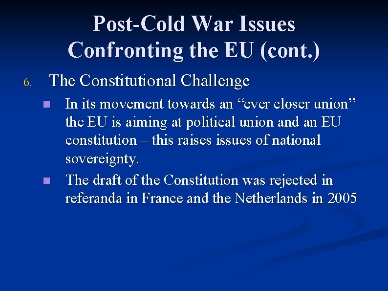 Post-Cold War Issues Confronting the EU (cont. ) 6. The Constitutional Challenge n n