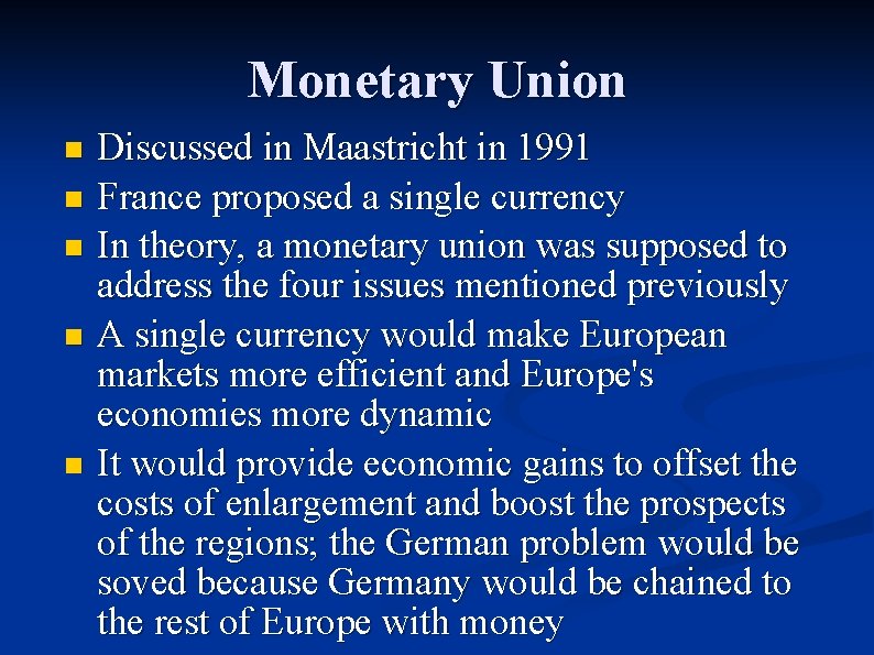 Monetary Union Discussed in Maastricht in 1991 n France proposed a single currency n