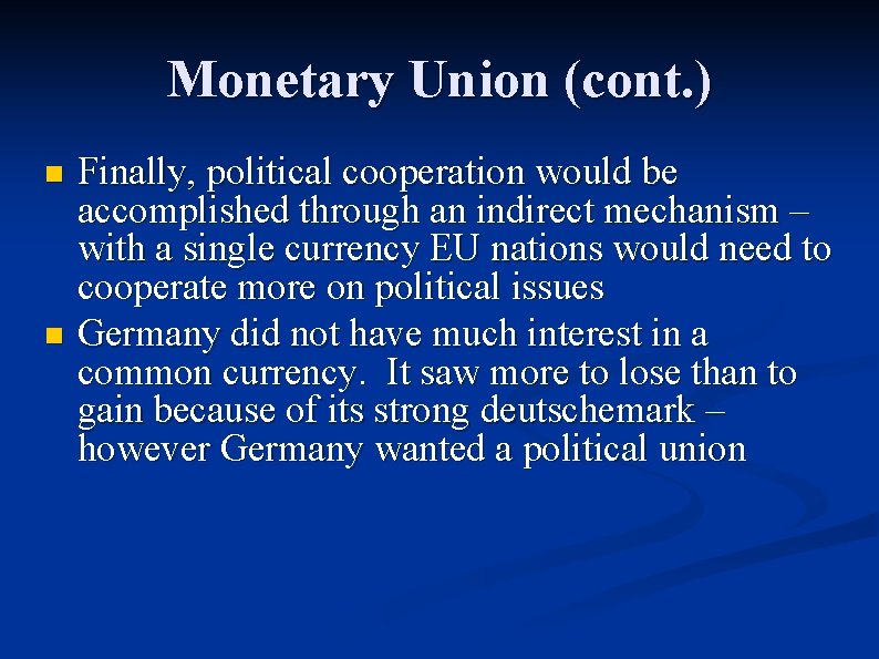 Monetary Union (cont. ) Finally, political cooperation would be accomplished through an indirect mechanism