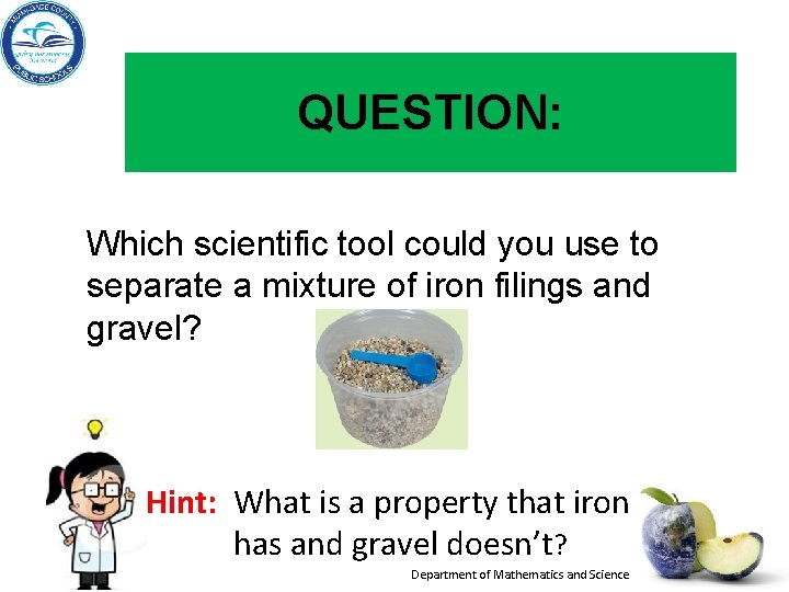 QUESTION: Which scientific tool could you use to separate a mixture of iron filings QUESTION: Which scientific tool could you use to separate a mixture of iron filings
