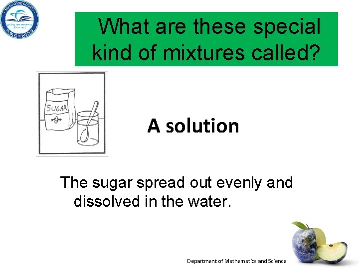 What are these special kind of mixtures called? A solution The sugar spread out What are these special kind of mixtures called? A solution The sugar spread out