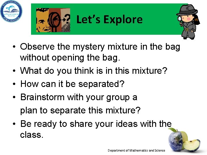 Let’s Explore • Observe the mystery mixture in the bag without opening the bag. Let’s Explore • Observe the mystery mixture in the bag without opening the bag.
