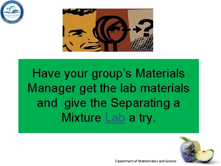 Have your group’s Materials Manager get the lab materials and give the Separating a Have your group’s Materials Manager get the lab materials and give the Separating a