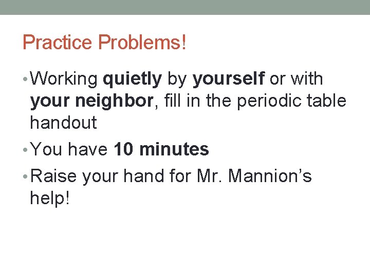 Practice Problems! • Working quietly by yourself or with your neighbor, fill in the