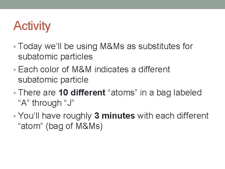 Activity • Today we’ll be using M&Ms as substitutes for subatomic particles • Each
