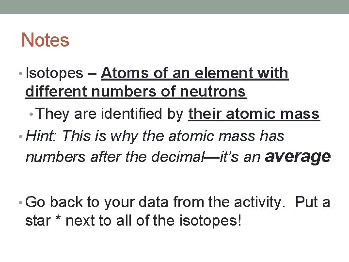 Notes • Isotopes – Atoms of an element with different numbers of neutrons •