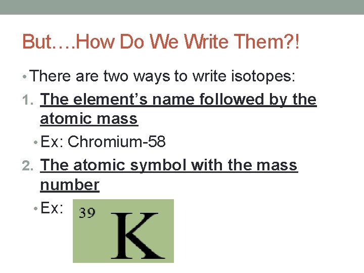 But…. How Do We Write Them? ! • There are two ways to write
