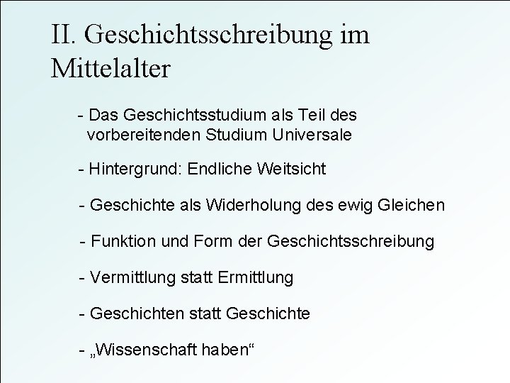 II. Geschichtsschreibung im Mittelalter - Das Geschichtsstudium als Teil des vorbereitenden Studium Universale -