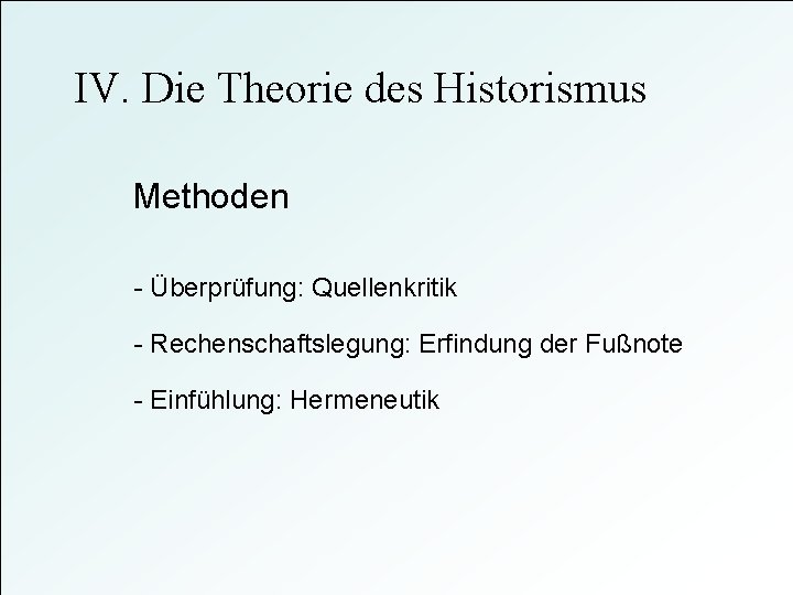 IV. Die Theorie des Historismus Methoden - Überprüfung: Quellenkritik - Rechenschaftslegung: Erfindung der Fußnote