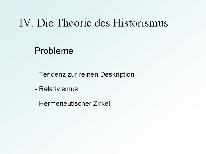 IV. Die Theorie des Historismus Probleme - Tendenz zur reinen Deskription - Relativismus -