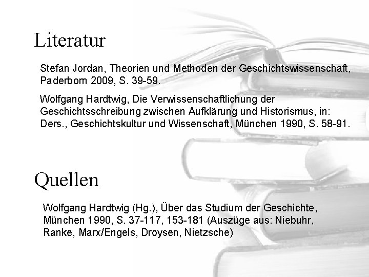 Literatur Stefan Jordan, Theorien und Methoden der Geschichtswissenschaft, Paderborn 2009, S. 39 -59. Wolfgang