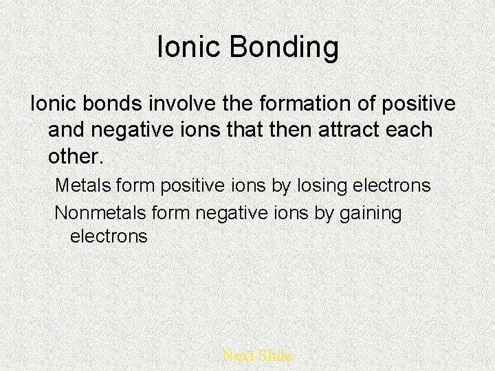 Ionic Bonding Ionic bonds involve the formation of positive and negative ions that then