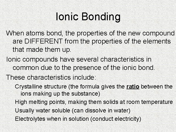 Ionic Bonding When atoms bond, the properties of the new compound are DIFFERENT from