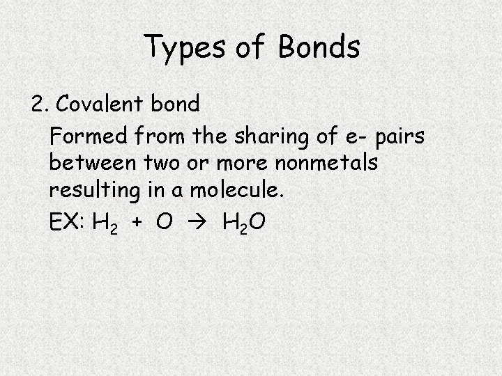 Types of Bonds 2. Covalent bond Formed from the sharing of e- pairs between