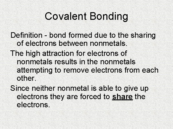 Covalent Bonding Definition - bond formed due to the sharing of electrons between nonmetals.