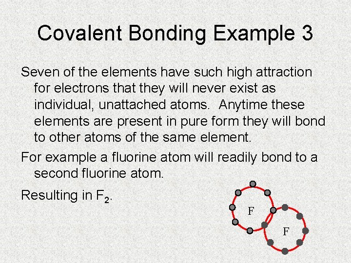 Covalent Bonding Example 3 Seven of the elements have such high attraction for electrons