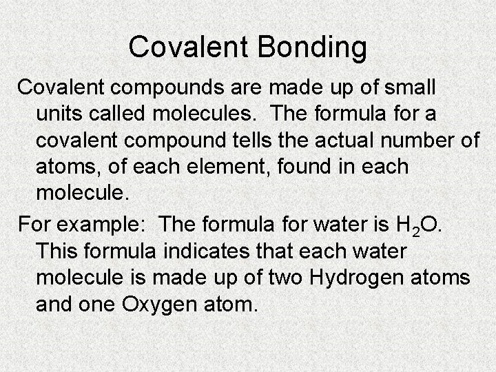 Covalent Bonding Covalent compounds are made up of small units called molecules. The formula