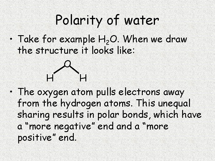 Polarity of water • Take for example H 2 O. When we draw the