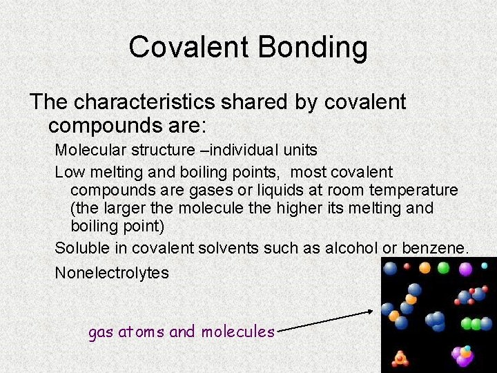 Covalent Bonding The characteristics shared by covalent compounds are: Molecular structure –individual units Low