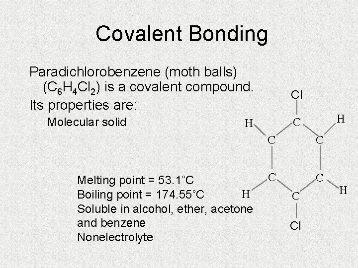 Covalent Bonding Paradichlorobenzene (moth balls) (C 6 H 4 Cl 2) is a covalent