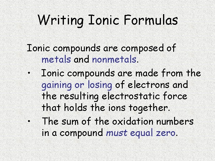 Writing Ionic Formulas Ionic compounds are composed of metals and nonmetals. • Ionic compounds