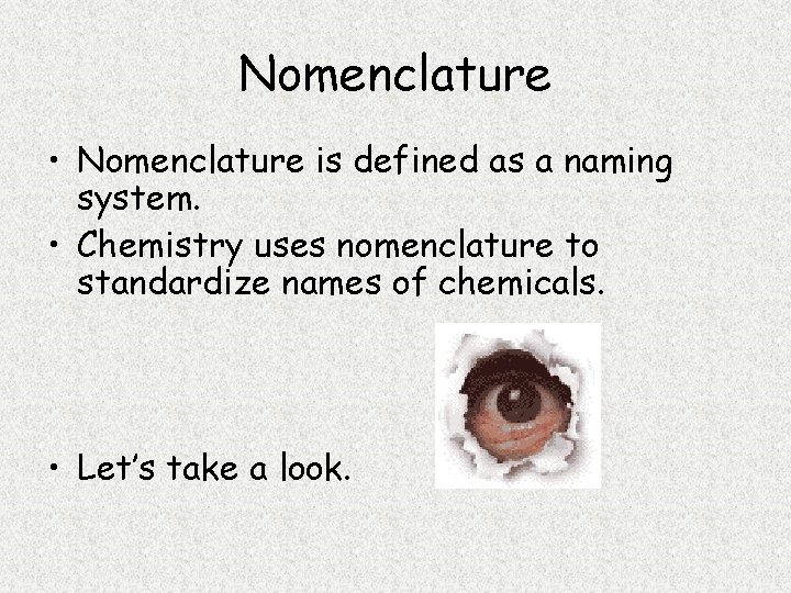 Nomenclature • Nomenclature is defined as a naming system. • Chemistry uses nomenclature to