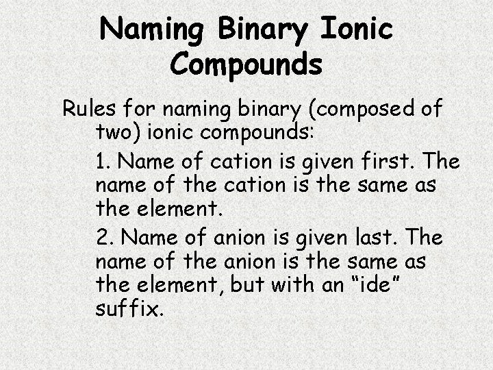 Naming Binary Ionic Compounds Rules for naming binary (composed of two) ionic compounds: 1.