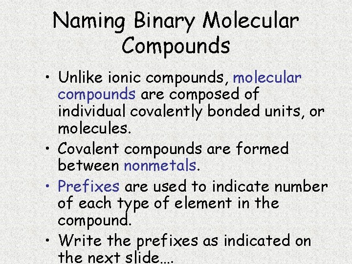 Naming Binary Molecular Compounds • Unlike ionic compounds, molecular compounds are composed of individual