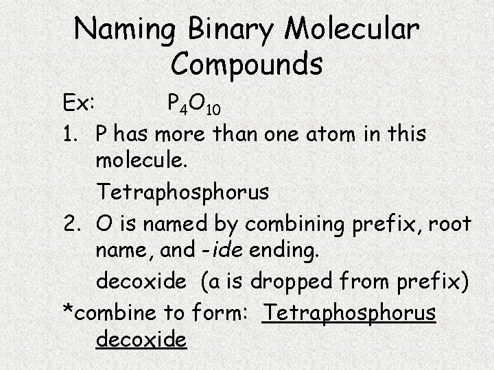 Naming Binary Molecular Compounds Ex: P 4 O 10 1. P has more than
