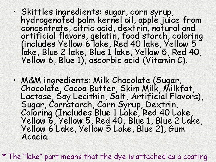 • Skittles ingredients: sugar, corn syrup, hydrogenated palm kernel oil, apple juice from