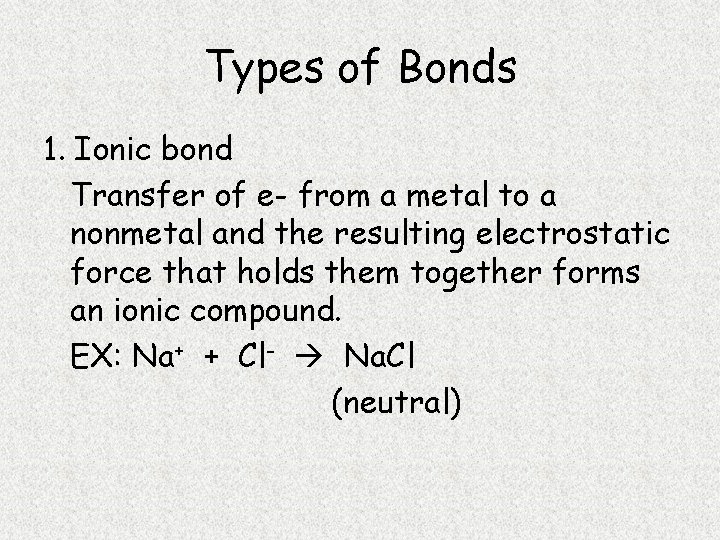 Types of Bonds 1. Ionic bond Transfer of e- from a metal to a