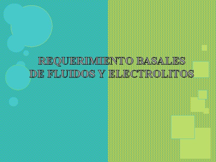 REQUERIMIENTO BASALES DE FLUIDOS Y ELECTROLITOS 