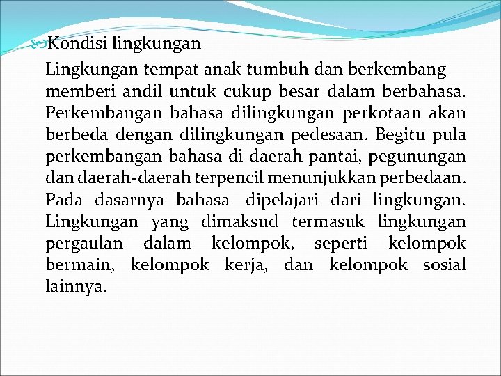  Kondisi lingkungan Lingkungan tempat anak tumbuh dan berkembang memberi andil untuk cukup besar