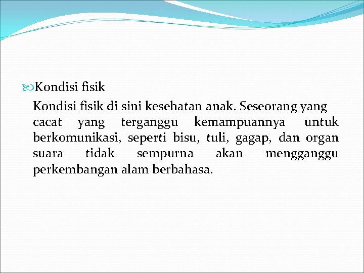  Kondisi fisik di sini kesehatan anak. Seseorang yang cacat yang terganggu kemampuannya untuk