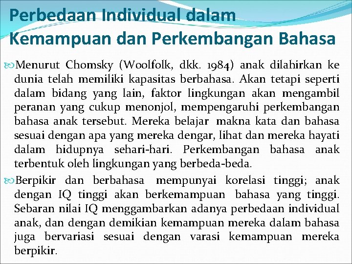 Perbedaan Individual dalam Kemampuan dan Perkembangan Bahasa Menurut Chomsky (Woolfolk, dkk. 1984) anak dilahirkan