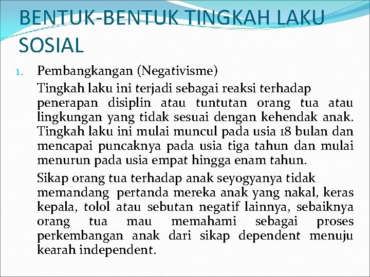 BENTUK-BENTUK TINGKAH LAKU SOSIAL 1. Pembangkangan (Negativisme) Tingkah laku ini terjadi sebagai reaksi terhadap